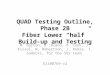QUAD Testing Outline, Phase 2B Fiber Lower “half” Build-up and Testing
