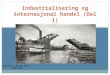 Industrialisering og internasjonal handel (Del 1)