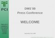 DMS`99 Press Conference WELCOME September 21st, 1999