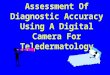 Assessment Of Diagnostic Accuracy Using A Digital Camera For Teledermatology