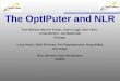 The OptIPuter and NLR Tom DeFanti, Maxine Brown, Jason Leigh, Alan Verlo,