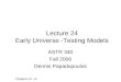 Lecture 24 Early Universe -Testing Models