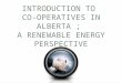 Introduction to  Co-operatives in Alberta ;  A renewable Energy Perspective