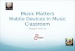 Music Matters Mobile Devices in Music Classroom