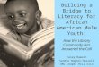 Building a Bridge to Literacy for African American Male Youth: