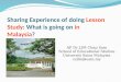 Sharing Experience of  doing  L esson  S tudy : What  is  going on in Malaysia ?