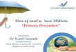 Time of need to  Save Millions “Primary Prevention”