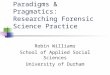 Paradigms & Pragmatics: Researching Forensic Science Practice