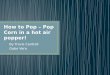 How to Pop – Pop Corn in a hot air popper!