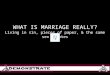 WHAT IS MARRIAGE REALLY? Living in sin, pieces of paper, & the same sex debates