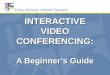 INTERACTIVE VIDEO CONFERENCING: A  Beginner’s Guide