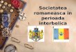 Societatea romaneasca in perioada interbelica