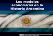 Los modelos económicos en la Historia Argentina
