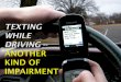 Texting While Driving  -- Another Kind of Impairment