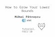 How to Grow Your Lower Bounds