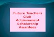 Future Teachers Club  Achievement Scholarship Awardees