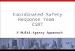 Coordinated Safety Response Team  CSRT