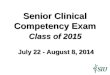 Senior Clinical Competency Exam Class of 2015   July 22 - August 8, 2014