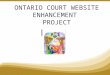 ONTARIO COURT WEBSITE ENHANCEMENT  PROJECT