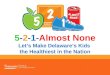5 - 2 -1- Almost None Let’s Make Delaware’s Kids  the Healthiest in the Nation