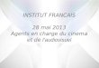 INSTITUT FRANCAIS 28 mai 2013 Agents en charge du cinema et de  l’audiovisuel