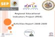 Regional Educational  Indicators Project (PRIE) Activities Report 2008-2009