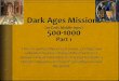 Dark Ages Missions (or Early Middle Ages) 500-1000 Part 1