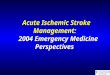 Acute Ischemic Stroke Management:   2004 Emergency Medicine Perspectives