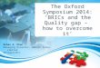 The Oxford Symposium 2014: ‘BRICs and the Quality gap –  how to overcome it’