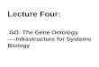 Lecture Four:  GO: The Gene Ontology ---- Infrastructure for Systems Biology