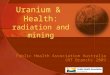Uranium &  Health: radiation and mining