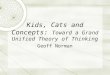 Kids, Cats and Concepts:  Toward a Grand Unified Theory of Thinking