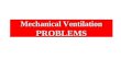 Mechanical Ventilation PROBLEMS