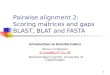 Pairwise alignment 2: Scoring matrices and gaps BLAST, BLAT and FASTA