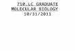710.LC GRADUATE MOLECULAR BIOLOGY  10/31/2011
