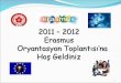 2011 – 2012 Erasmus     Oryantasyon Toplantısı’na Hoş Geldiniz