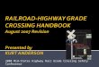 RAILROAD-HIGHWAY GRADE CROSSING HANDBOOK  August 2007 Revision Presented by KURT ANDERSON
