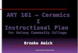ART 161 – Ceramics I Instructional Plan  for Kelsey Community College  Brooke Amick