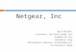 Netgear, Inc April/03/2012 Presentors: Ryo-Seob(Joseph) Kim Jionghan(JD) Dai Han(Henry) Yang