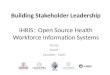 Building Stakeholder Leadership iHRIS:  Open Source Health Workforce Information Systems