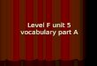 Level F unit 5 vocabulary part A