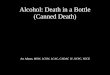 Alcohol: Death in a Bottle (Canned Death)