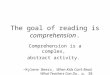 The goal of reading is  comprehension 