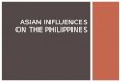 ASIAN INFLUENCES ON THE PHILIPPINES