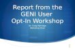 Report from the GENI User  Opt-In Workshop
