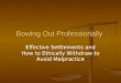 Bowing Out Professionally