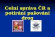 Celní správa ČR a potírání pašování drog