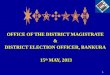 OFFICE OF THE DISTRICT MAGISTRATE  &  DISTRICT ELECTION OFFICER, BANKURA  15 th  MAY, 2013