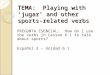 TEMA:  Playing with ‘ jugar ’ and other sports-related verbs
