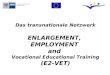 Das transnationale Netzwerk ENLARGEMENT,  EMPLOYMENT  and  Vocational Educational Training
